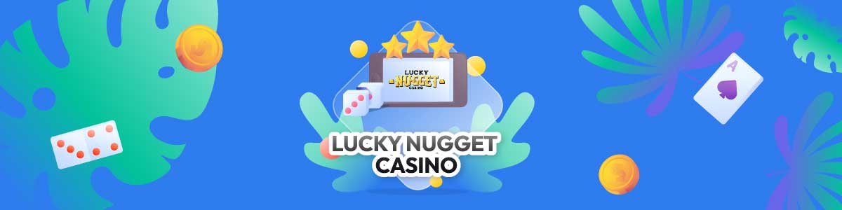 Lucky Nugget - Lucky Nugget Casino Review【2024】