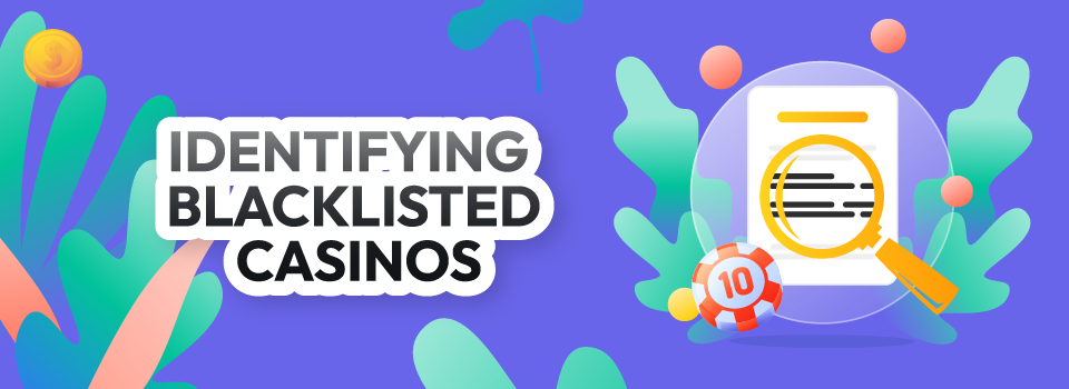 How To Identify Blacklisted Casinos