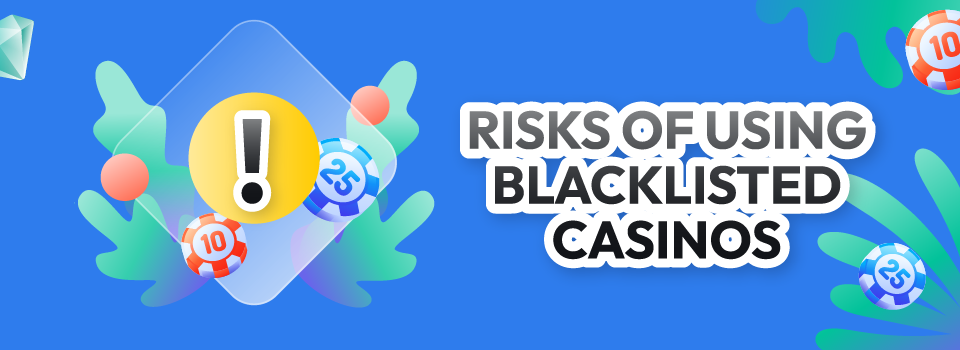 Blacklisted Casino Risks