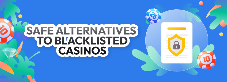 Blacklisted Casino Alternatives