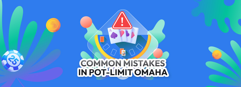 Common Mistakes To Avoid in Pot Limit Omaha