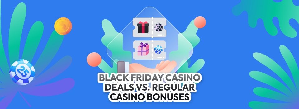 Black Friday Casino Deals vs Regular Casino Bonuses