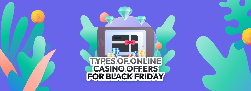 Types of Black Friday Casino Bonuses